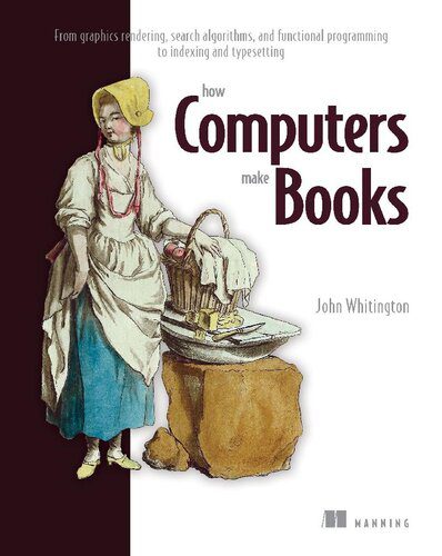خرید و دانلود نسخه کامل کتاب How Computers Make Books: From graphics rendering  search algorithms  and functional progra