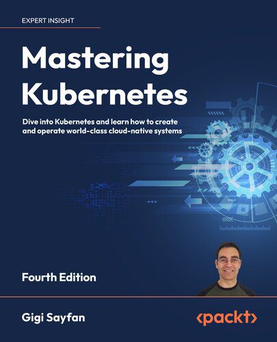 خرید و دانلود نسخه کامل کتاب Mastering Kubernetes: Dive into Kubernetes and learn how to create and operate world-class