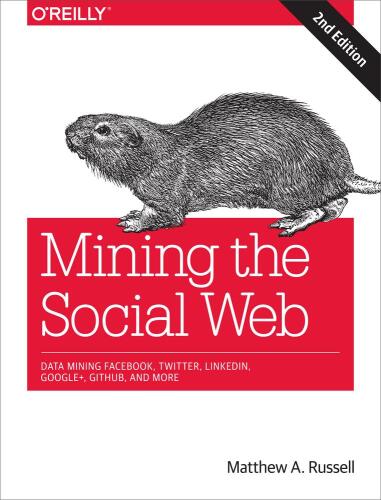 خرید و دانلود نسخه کامل کتاب Mining the social web: data mining Facebook  Twitter  LinkedIn  Google+  GitHub  and more ف