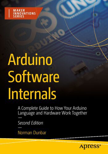خرید و دانلود نسخه کامل کتاب Arduino Software Internals: A Complete Guide to How Your Arduino Language and Hardware Work