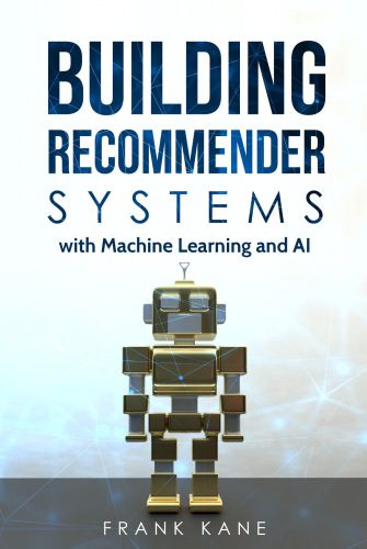 خرید و دانلود نسخه کامل کتاب Building Recommender Systems with Machine Learning and AI: Help People Discover New Product