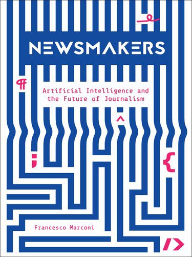 خرید و دانلود نسخه کامل کتاب Newsmakers: Artificial Intelligence and the Future of Journalism فایل مجازی و دانلودی