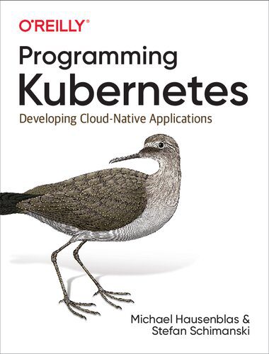 خرید و دانلود نسخه کامل کتاب Programming Kubernetes: Developing Cloud-Native Applications فایل مجازی و دانلودی