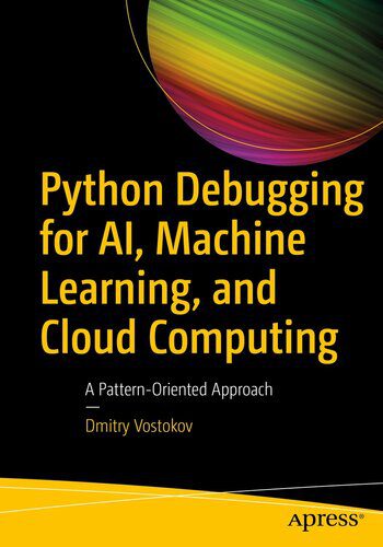 خرید و دانلود نسخه کامل کتاب Python Debugging for AI  Machine Learning  and Cloud Computing : A Pattern-Oriented Approac