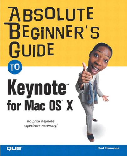 خرید و دانلود نسخه کامل کتاب Absolute Beginner s Guide to Keynote for Mac OS X (Absolute Beginner s Guide) فایل مجازی و
