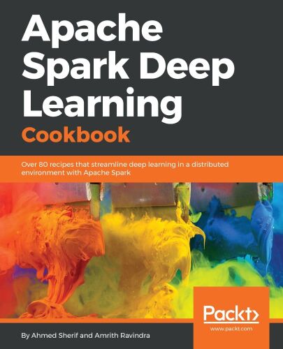خرید و دانلود نسخه کامل کتاب Apache Spark Deep Learning Cookbook: Over 80 recipes that streamline deep learning in a dis