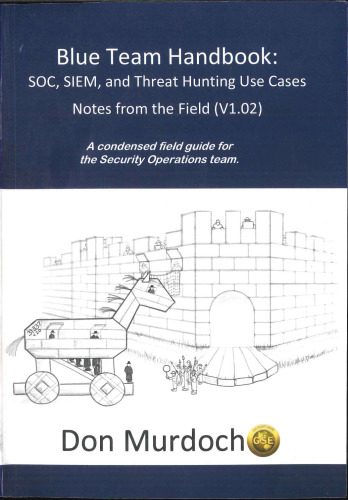 خرید و دانلود نسخه کامل کتاب Blue Team Handbook – SOC  SIEM & Threats Hunting Use Cases Notes from Fields (v1.02) فایل م