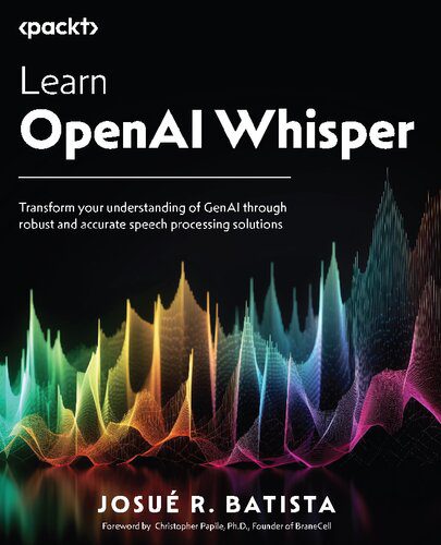 خرید و دانلود نسخه کامل کتاب Learn OpenAI Whisper: Transform your understanding of GenAI through robust and accurate spe