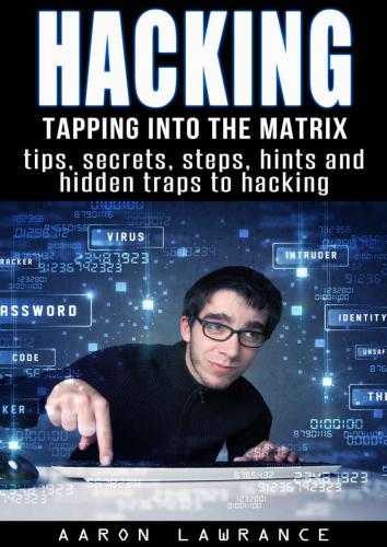 خرید و دانلود نسخه کامل کتاب Hacking: Tapping into the Matrix Tips  Secrets  steps  hints  and hidden traps to hacking: