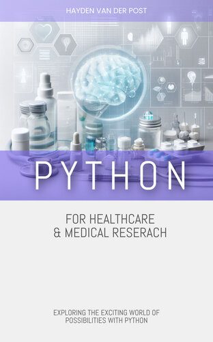 خرید و دانلود نسخه کامل کتاب Python for Healthcare & Medical Research: EXPLORING THE EXCITING WORLD OF POSSIBILITIES WIT