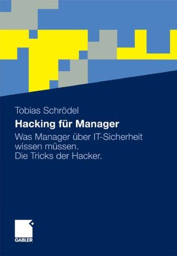 خرید و دانلود نسخه کامل کتاب Hacking für Manager: Was Manager über Sicherheit wissen müssen. Die Tricks der Hacker فایل