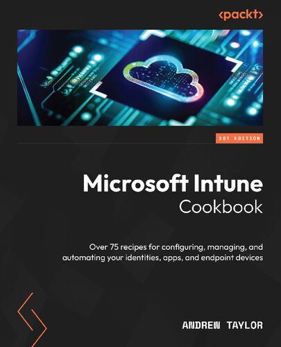 خرید و دانلود نسخه کامل کتاب Microsoft Intune Cookbook: Over 75 Recipes for Configuring  Managing  and Automating Your I