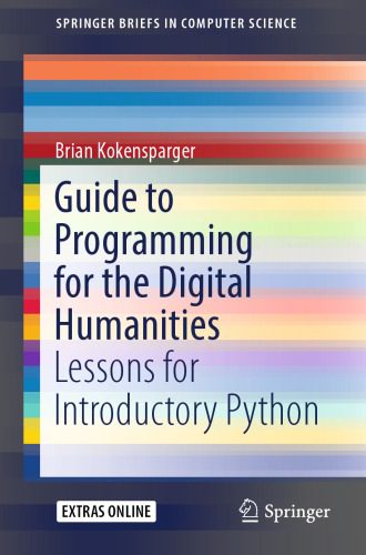 خرید و دانلود نسخه کامل کتاب Guide to Programming for the Digital Humanities: Lessons for Introductory Python فایل مجازی