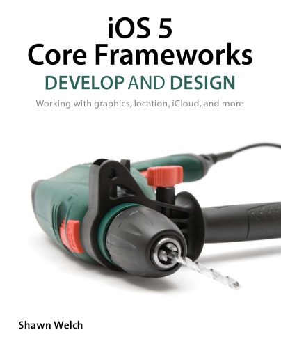 خرید و دانلود نسخه کامل کتاب iOS 5 Core Frameworks: Develop and Design: Working with graphics  location  iCloud  and mor