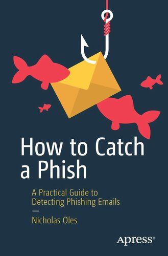 خرید و دانلود نسخه کامل کتاب How to Catch a Phish: A Practical Guide to Detecting Phishing Emails فایل مجازی و دانلودی