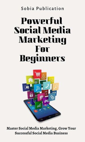 خرید و دانلود نسخه کامل کتاب Powerful Social Media Marketing For Beginners: Master Social Media Marketing  Grow Your Suc