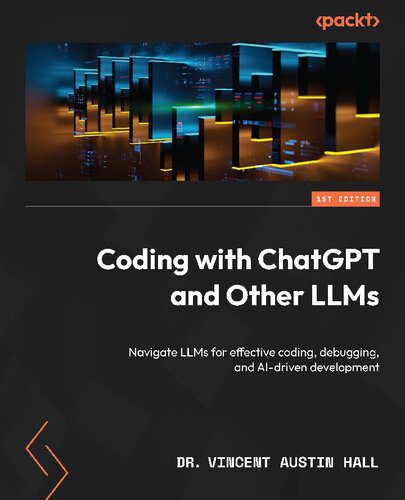 خرید و دانلود نسخه کامل کتاب Coding with ChatGPT and Other LLMs: Navigate LLMs for effective coding  debugging  and AI-d