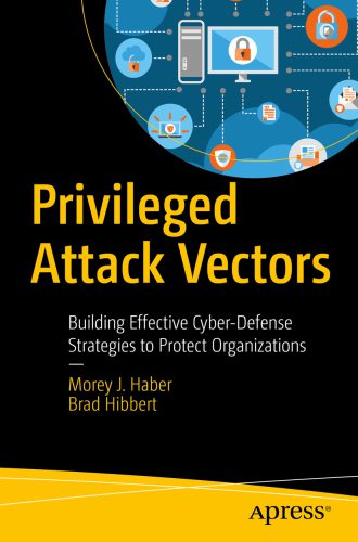 خرید و دانلود نسخه کامل کتاب Privileged Attack Vectors: Building Effective Cyber-Defense Strategies to Protect Organizat