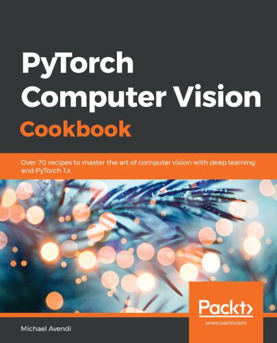 خرید و دانلود نسخه کامل کتاب PyTorch Computer Vision Cookbook: Over 70 recipes to solve computer vision and image proces