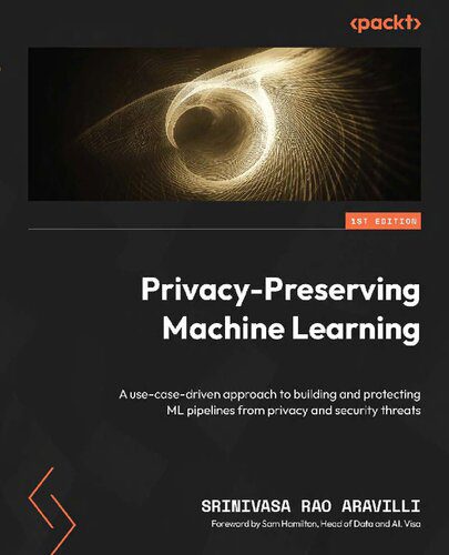 خرید و دانلود نسخه کامل کتاب Privacy-Preserving Machine Learning: A use-case-driven approach to building and protecting