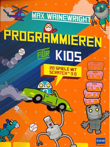 خرید و دانلود نسخه کامل کتاب Programmieren für Kids – 20 Spiele mit Scratch 3.0: Schritt für Schritt eigene Spiele progr