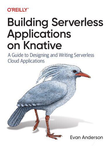 خرید و دانلود نسخه کامل کتاب Building Serverless Applications on Knative: A Guide to Designing and Writing Serverless Cl
