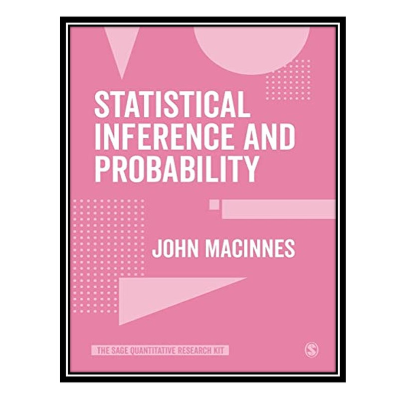 کتاب Statistical Inference and Probability اثر John MacInnes انتشارات مؤلفین طلایی