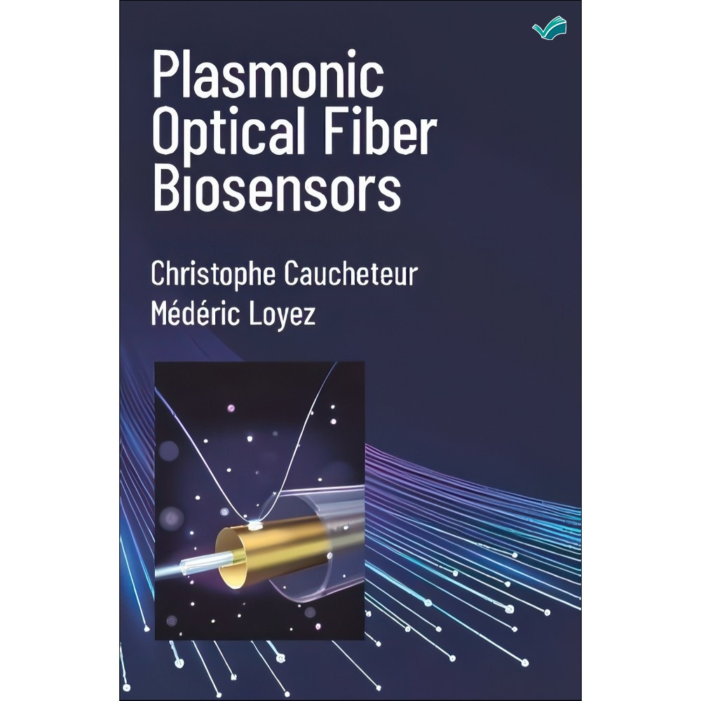 کتاب Plasmonic Optical Fiber Biosensors اثر Christophe Caucheteur Mederic Loyez انتشارات بله