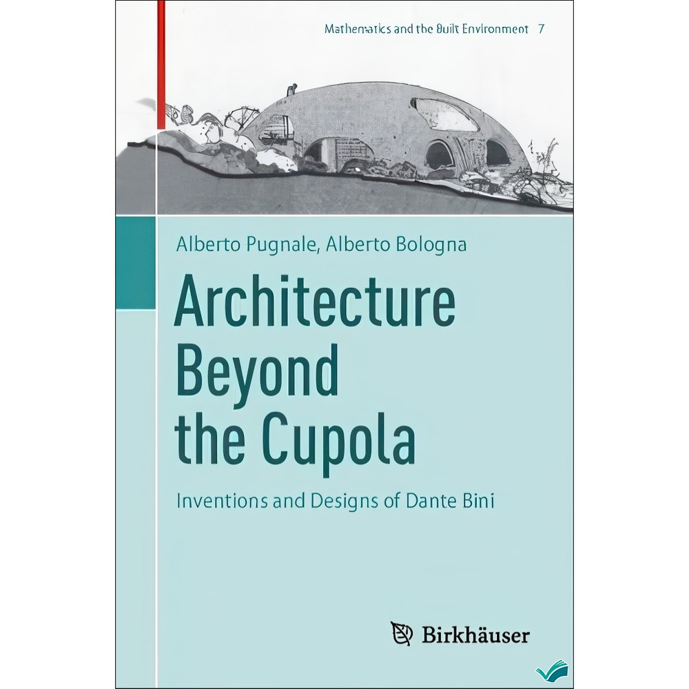 کتاب Architecture Beyond the Cupola Inventions and Designs of Dante Bini اثر Alberto Pugnale Alberto Bologna انتشارات...