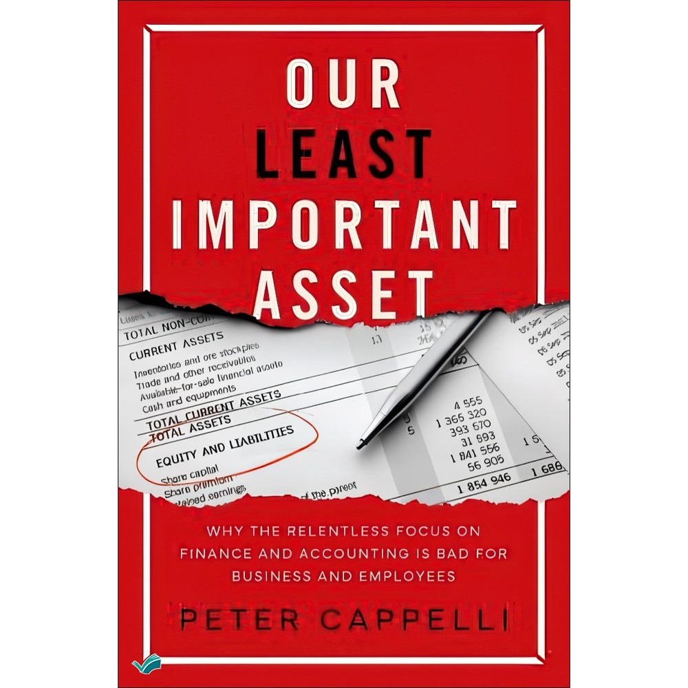 کتاب Our Least Important Asset Why the Relentless Focus on Finance and Accounting Is Bad for Business and Employees ا...