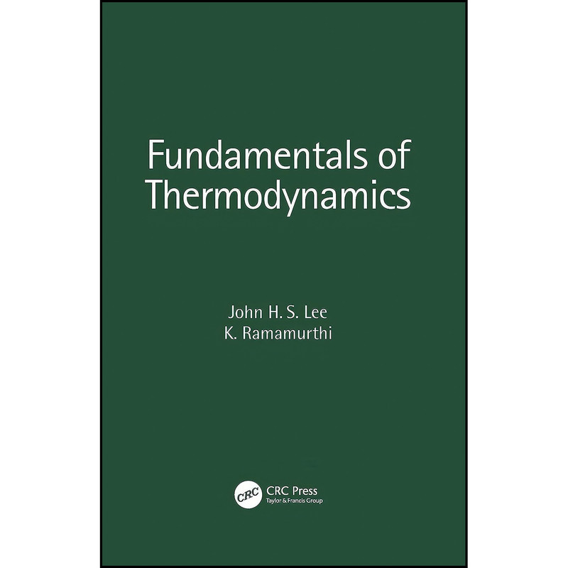 کتاب Fundamentals of Thermodynamics اثر John H. S. Lee and K. Ramamurthi انتشارات CRC Press - با بهترین کیفیت