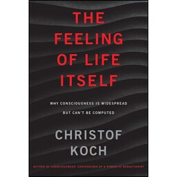 کتاب The Feeling of Life Itself اثر Christof Koch انتشارات The MIT Press