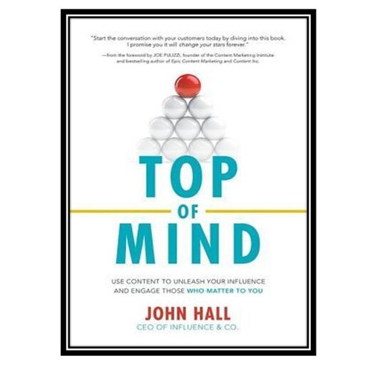 کتاب Top of Mind: Use Content to Unleash Your Influence and Engage Those Who Matter to You اثر John Hall انتشارات مؤلفین