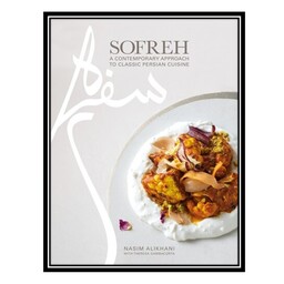 کتاب Sofreh : A Contemporary Approach to Classic Persian Cuisine: A Cookbook اثر Nasim Alikhani AND Theresa Gambacorta ا