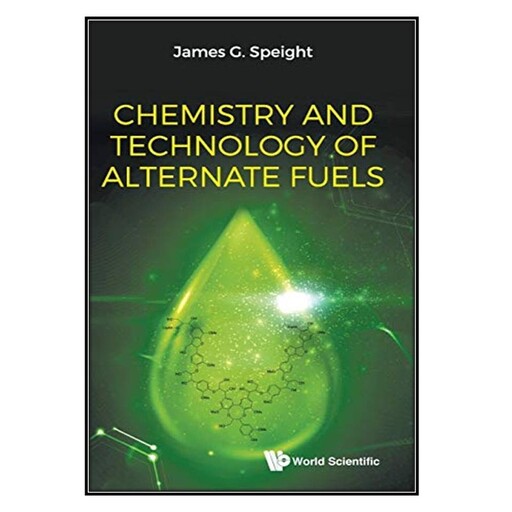 کتاب Chemistry and Technology of Alternate Fuels اثر James G. Speight انتشارات مؤلفین طلایی