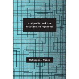 کتاب Wikipedia and the Politics of Openness اثر Nathaniel Tkacz انتشارات University of Chicago Press