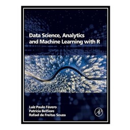 کتاب Data Science, Analytics and Machine Learning with R اثر جمعی از نویسندگان انتشارات مؤلفین طلایی