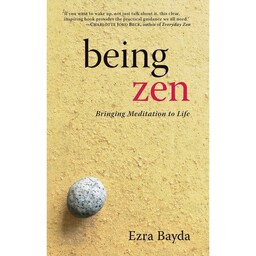 کتاب Being Zen اثر Ezra Bayda and Charlotte Joko Beck انتشارات Shambhala