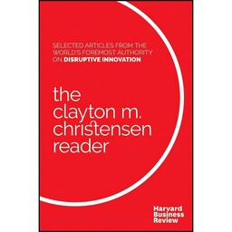 کتاب The Clayton M. Christensen Reader اثر جمعی از نویسندگان انتشارات Harvard Business Review Press