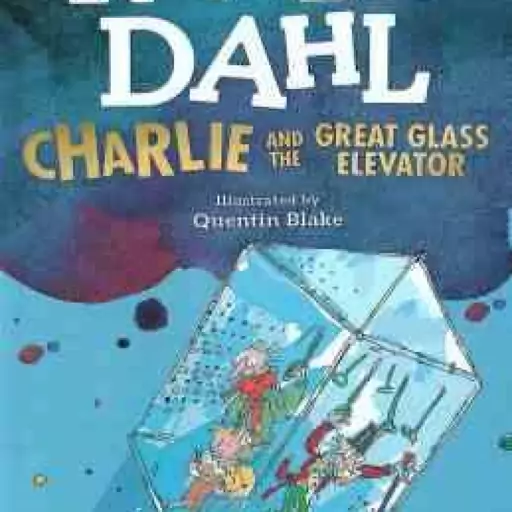 CHARLIE AND THE GREAT GLASS ELEVATOR ( ROALD DAHL )