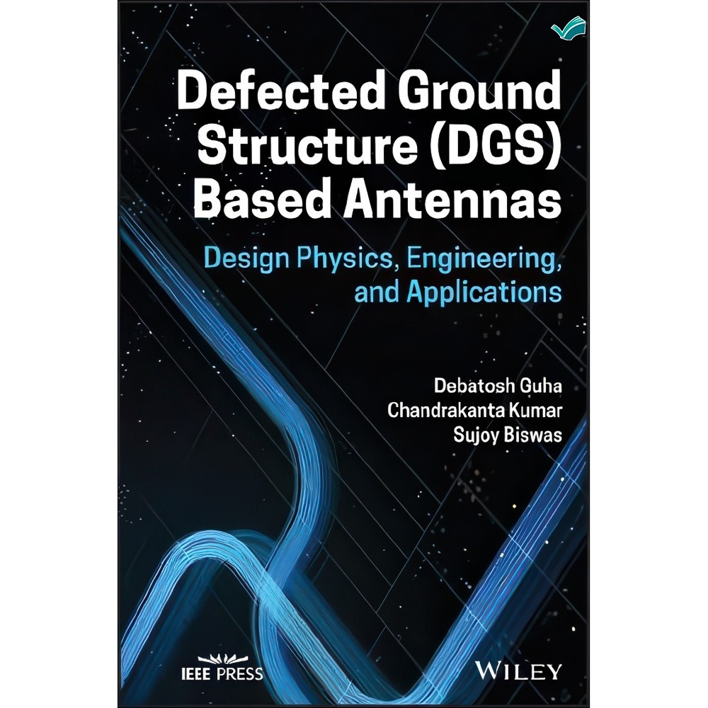 کتاب Defected Ground Structure (DGS) Based Antennas Design Physics Engineering and Applications اثر Debatosh Guha Cha...
