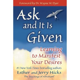 کتاب Ask and It Is Given: Learning to Manifest Your Desires اثر Esther Hicks and Jerry Hicks انتشارات Hay House