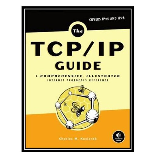 کتاب The TCP/IP Guide: A Comprehensive, Illustrated Internet Protocols Reference اثر Charles M. Kozierok انتشارات مؤلفین