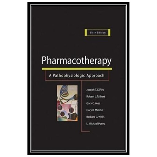 کتاب Pharmacotherapy. A Pathophysiologic Approach اثر جمعی از نویسندگان انتشارات مؤلفین طلایی