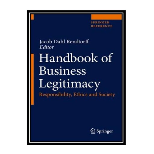 کتاب Handbook of Business Legitimacy: Responsibility, Ethics and Society اثر Jacob Dahl Rendtorff انتشارات مؤلفین طلایی