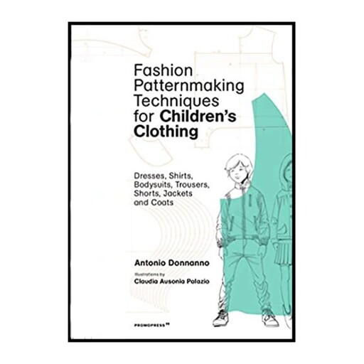 کتاب Fashion Patternmaking Techniques for Childrens Clothing اثر Antonio Donnanno انتشارات Promopress