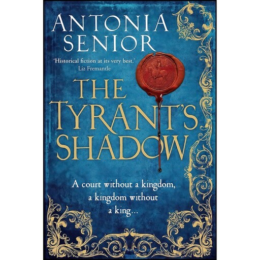 کتاب The Tyrant's Shadow اثر Antonia Senior انتشارات Corvus