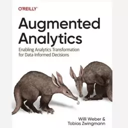 Augmented Analytics Enabling Analytics Transformation for Data-Informed Decisionsنویسنده Tobias Zwingmانتشارات آوای مؤلف