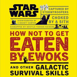 کتاب Star Wars How Not to Get Eaten by Ewoks and Other Galactic Survival Skills 