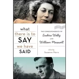 کتاب What There Is to Say We Have Said اثر Eudora Welty انتشارات Houghton Mifflin Harcourt